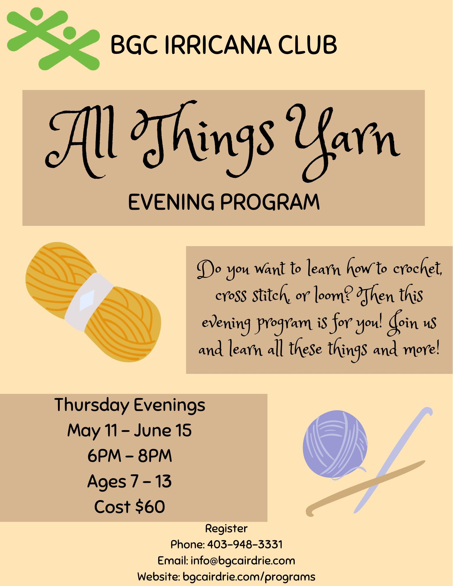 All Things Yarn - Evening Program (Irricana) Age range: 7-13 Do you want to learn how to crochet, cross stitch, or loom? Then this evening program is for you! Join us and learn all these things and more!